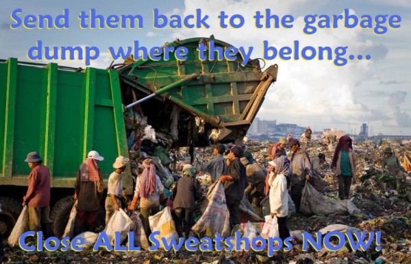 Send Them to the Dump Close ALL Sweatshops.jpg
