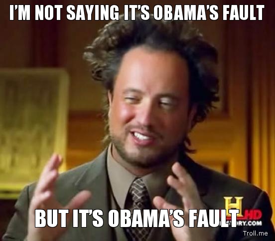im-not-saying-its-obamas-fault-but-its-obamas-fault.jpg