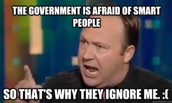 Alex Jones - Government is afraid of smart people - reason they ignore me.jpg