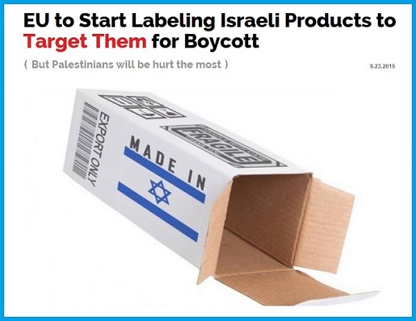 EU.2015.09.23.(TR).(ISR.Jew.anti-semitism.BDS.boykott-divest-sanctions).EU to Start Labeling Israeli Products to Target Them for Boycott.(600).1.jpg